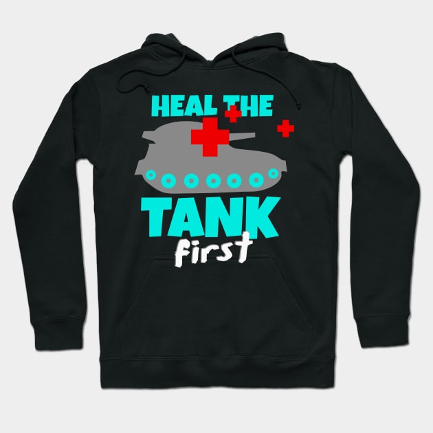 Heal The Tank First Gaming Gamer Gift Hoodie by Foxxy Merch